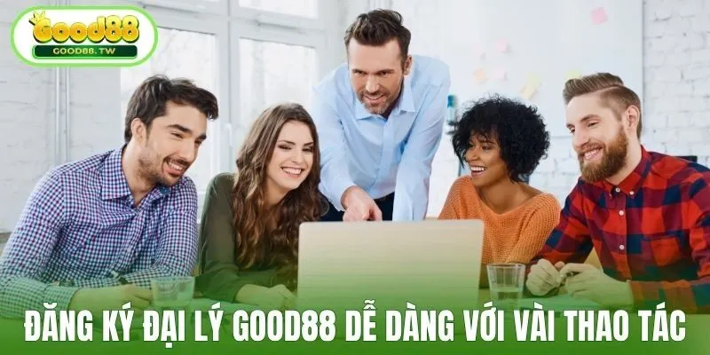 Đăng ký đại lý Good88 dễ dàng với vài thao tác
