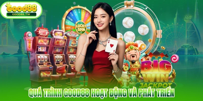 Quá trình Good88 hoạt động và phát triển