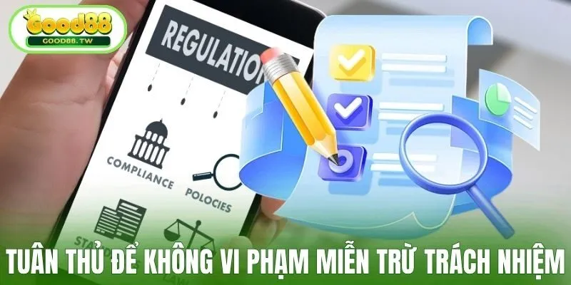 Tuân thủ quy định để không vi phạm miễn trừ trách nhiệm