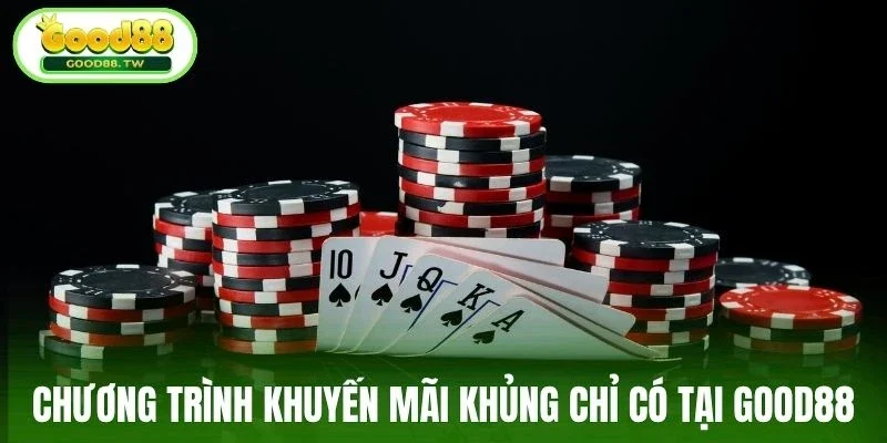 Chương trình khuyến mãi khủng chỉ có tại Good88