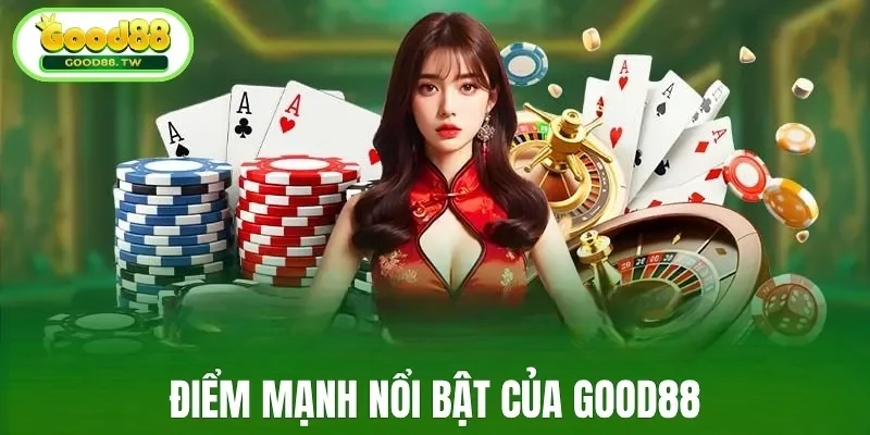 Điểm mạnh nổi bật của Good88