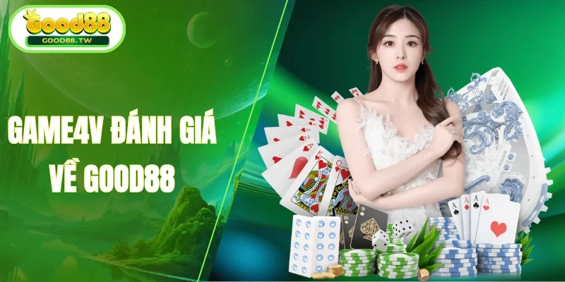 Game4V Khẳng Định Good88 Uy Tín