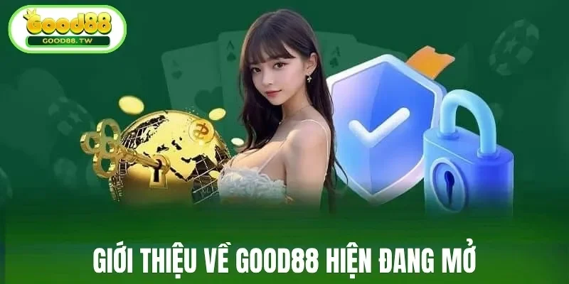 Giới thiệu về Good88 hiện đang mở
