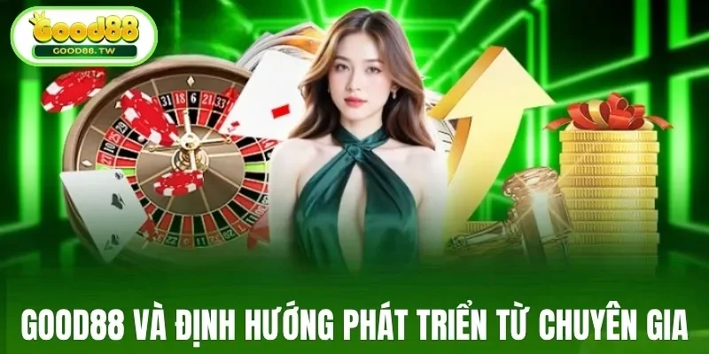 Good88 và định hướng phát triển từ chuyên gia