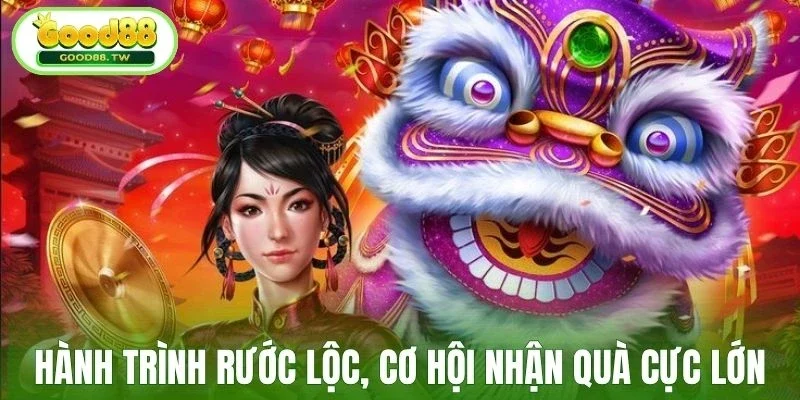 Hành trình rước lộc, cơ hội nhận quà cực lớn
