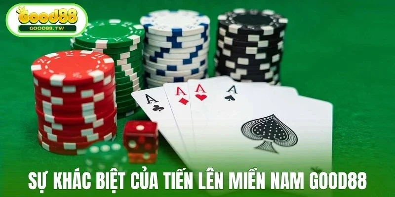Sự khác biệt của tiến lên miền Nam Good88