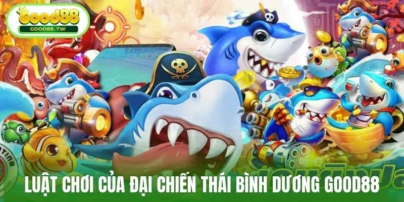 Tìm hiểu luật chơi của đại chiến Thái Bình Dương Good88
